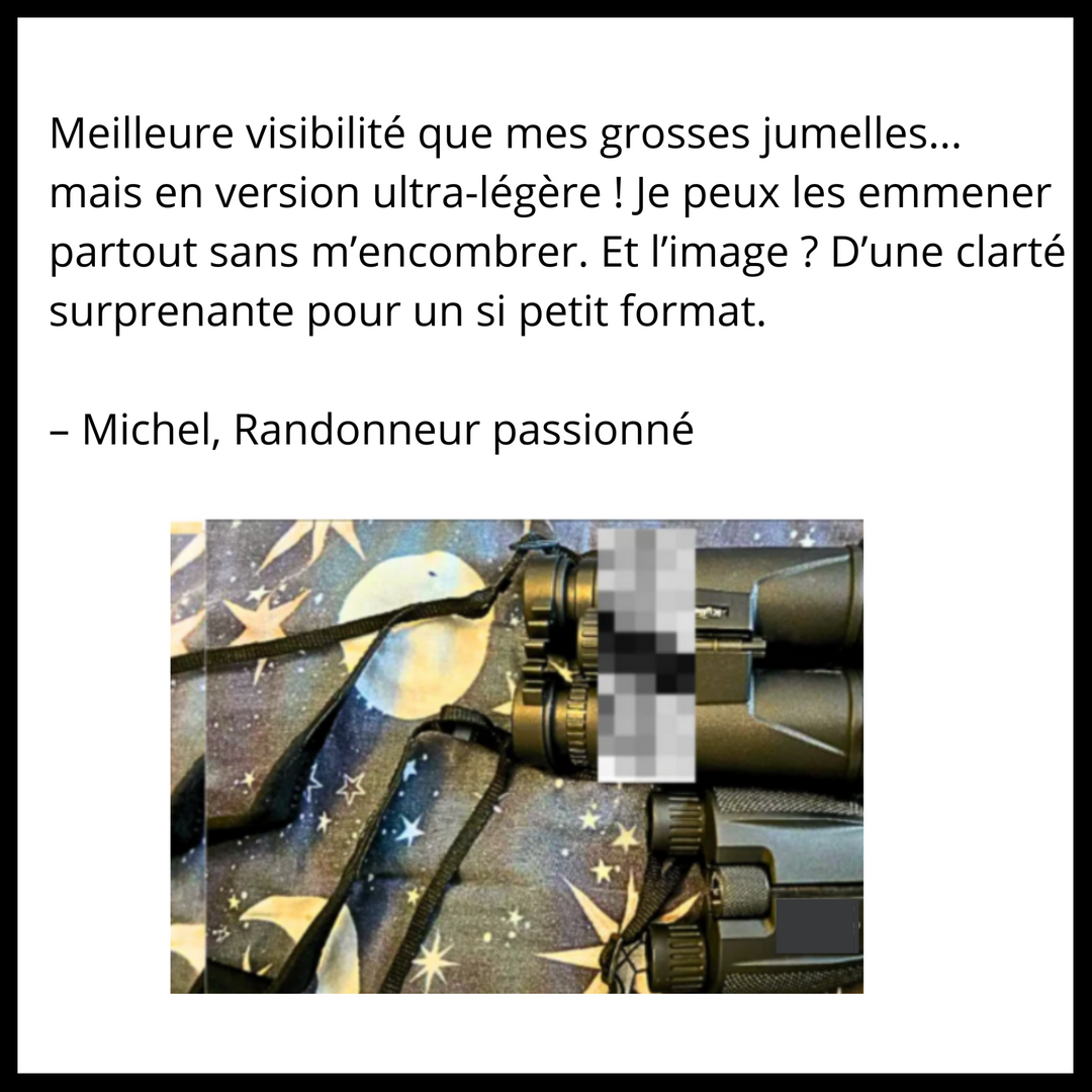 avis : Meilleure visibilité que mes grosses jumelles en version utra-légère.